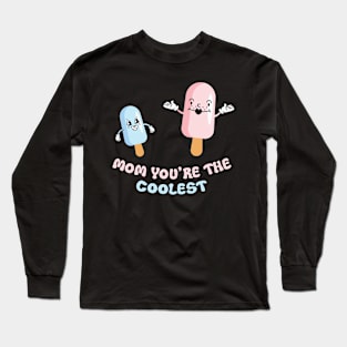 Mom You're the Coolest Ice-cream Long Sleeve T-Shirt